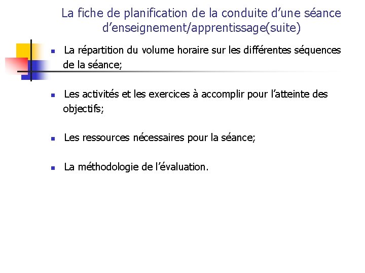 La fiche de planification de la conduite d’une séance d’enseignement/apprentissage(suite) n n La répartition