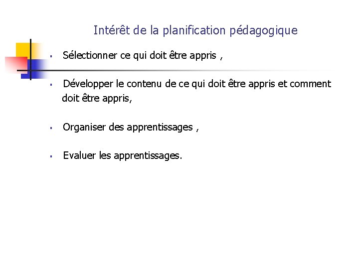 Intérêt de la planification pédagogique § § Sélectionner ce qui doit être appris ,