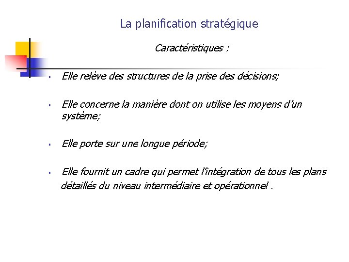 La planification stratégique Caractéristiques : § § Elle relève des structures de la prise