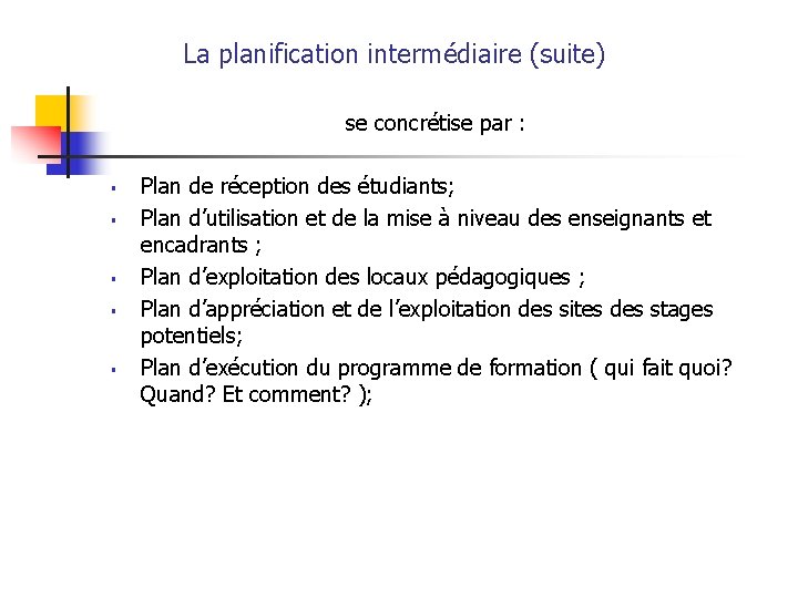 La planification intermédiaire (suite) se concrétise par : § § § Plan de réception