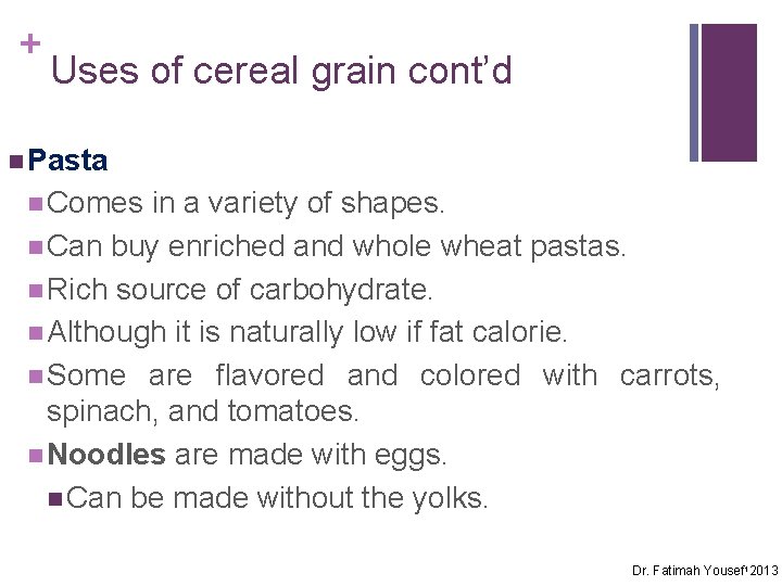 + Uses of cereal grain cont’d n Pasta n Comes in a variety of