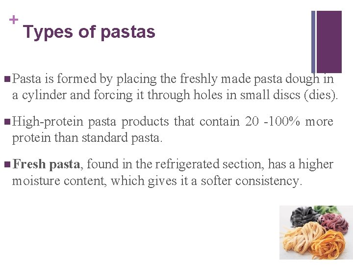 + Types of pastas n Pasta is formed by placing the freshly made pasta
