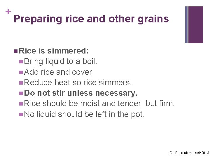 + Preparing rice and other grains n Rice is simmered: n Bring liquid to
