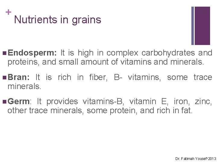 + Nutrients in grains n Endosperm: It is high in complex carbohydrates and proteins,