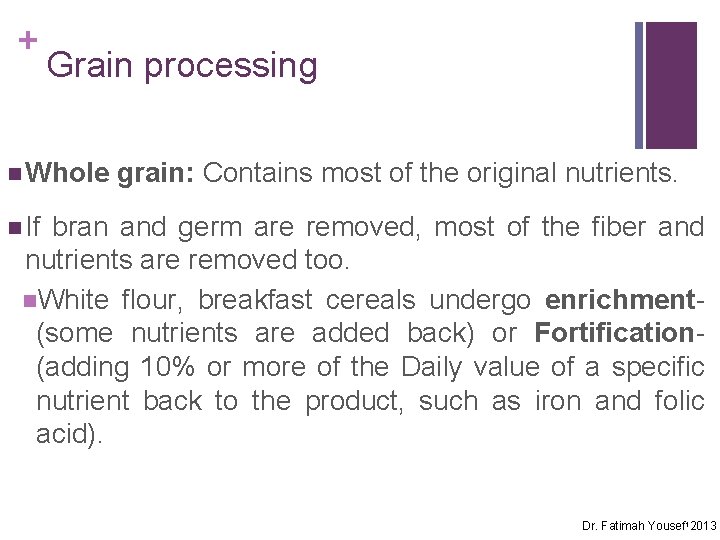 + Grain processing n Whole grain: Contains most of the original nutrients. n If