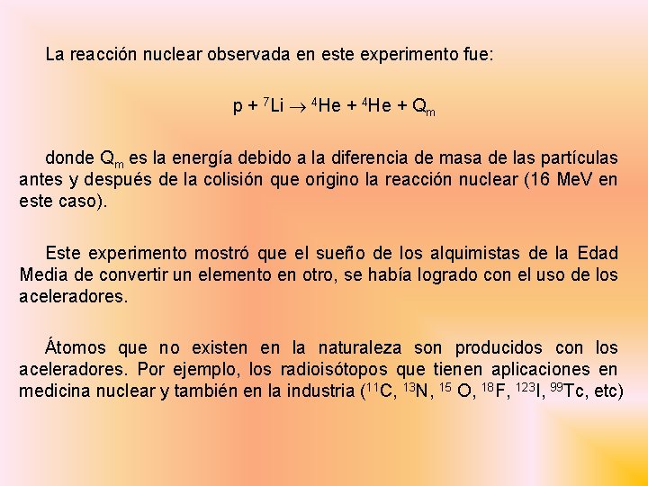 La reacción nuclear observada en este experimento fue: p + 7 Li 4 He