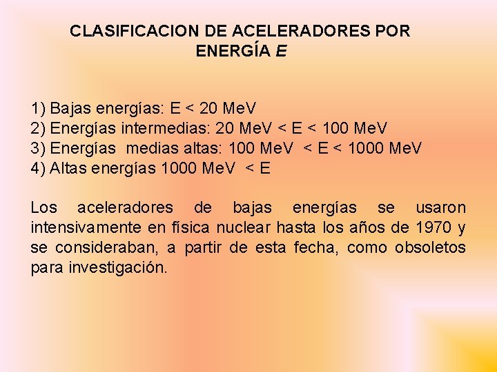 CLASIFICACION DE ACELERADORES POR ENERGÍA E 1) Bajas energías: E < 20 Me. V