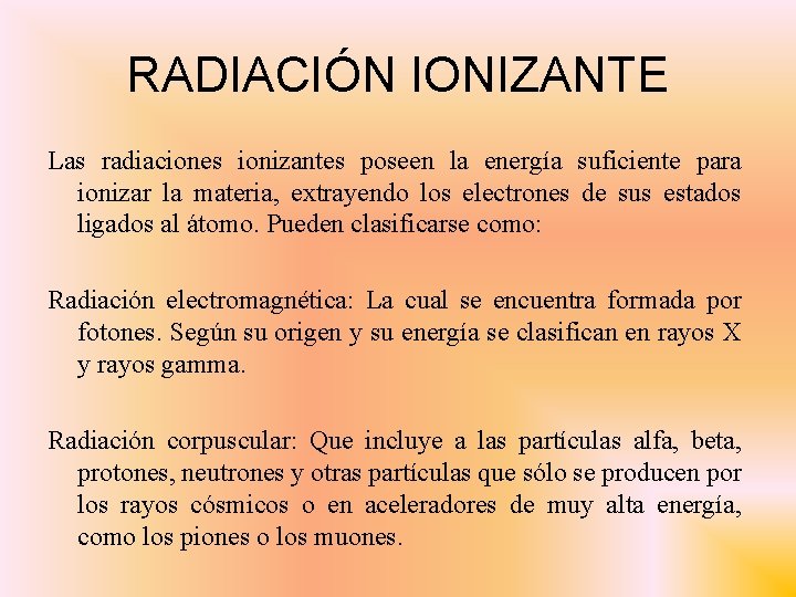 RADIACIÓN IONIZANTE Las radiaciones ionizantes poseen la energía suficiente para ionizar la materia, extrayendo