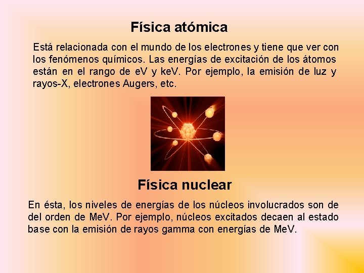 Física atómica Está relacionada con el mundo de los electrones y tiene que ver