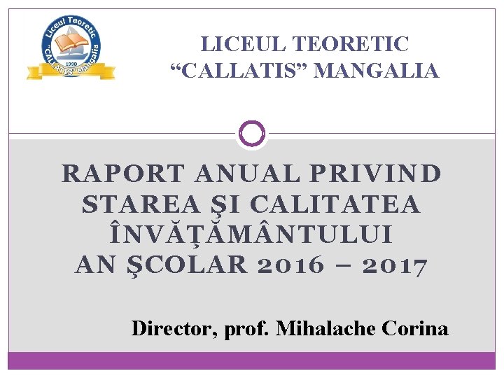 LICEUL TEORETIC “CALLATIS” MANGALIA RAPORT ANUAL PRIVIND STAREA ŞI CALITATEA ÎNVĂŢĂM NTULUI AN ŞCOLAR