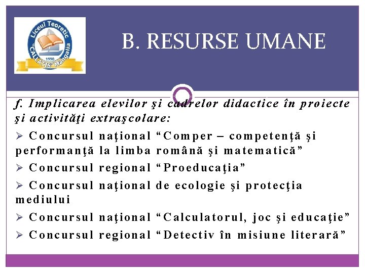 B. RESURSE UMANE f. Implicarea elevilor şi cadrelor didactice în proiecte şi activităţi extraşcolare: