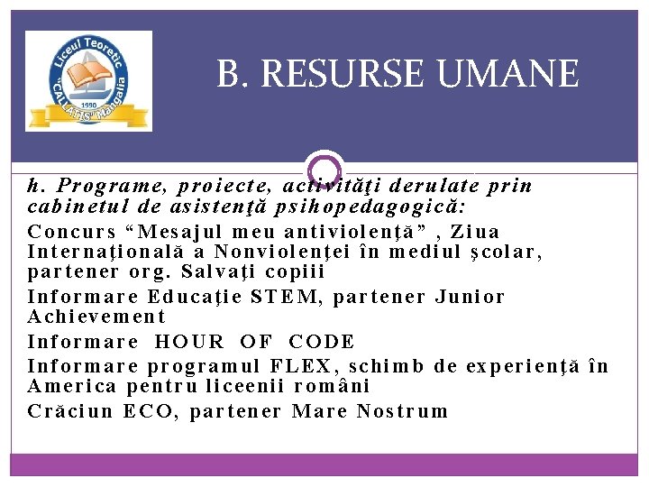 B. RESURSE UMANE h. Programe, proiecte, activităţi derulate prin cabinetul de asistenţă psihopedagogică: Concurs
