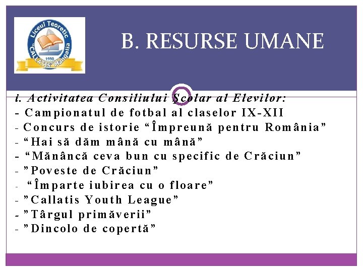 B. RESURSE UMANE i. Activitatea Consiliului Şcolar al Elevilor: - Campionatul de fotbal al