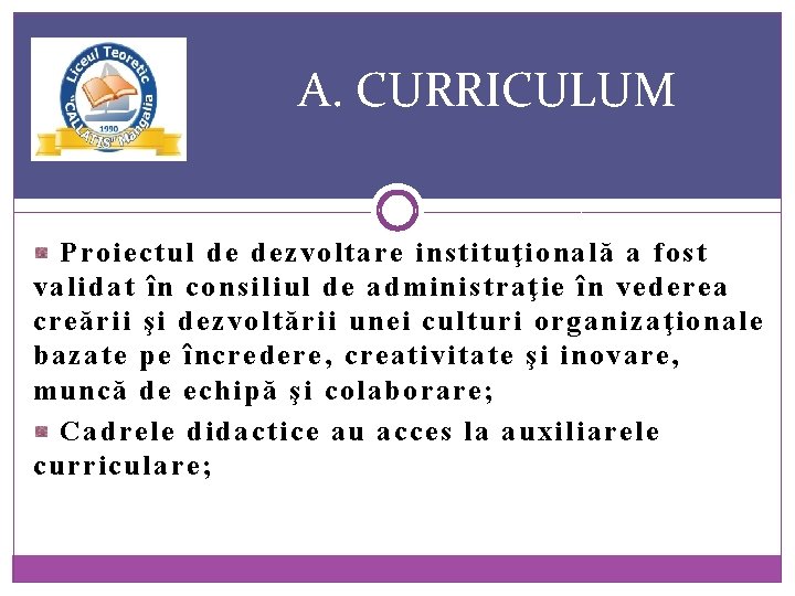 A. CURRICULUM Proiectul de dezvoltare instituţională a fost validat în consiliul de administraţie în
