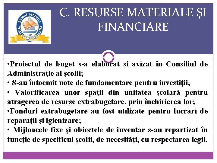 C. RESURSE MATERIALE ŞI FINANCIARE • Proiectul de buget s-a elaborat şi avizat în