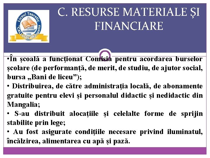 C. RESURSE MATERIALE ŞI FINANCIARE • În şcoală a funcţionat Comisia pentru acordarea burselor