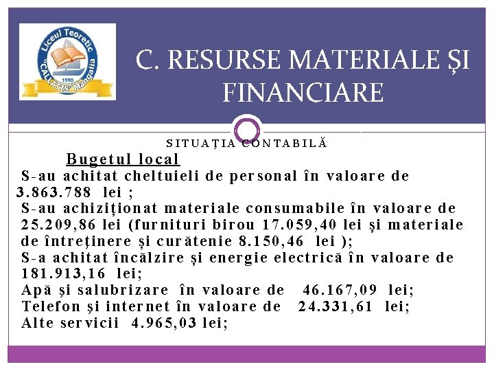 C. RESURSE MATERIALE ŞI FINANCIARE SITUAŢIA CONTABILĂ Bugetul local S-au achitat cheltuieli de personal