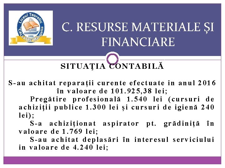C. RESURSE MATERIALE ŞI FINANCIARE SITUAŢIA CONTABILĂ S-au achitat reparații curente efectuate in anul