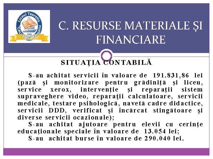 C. RESURSE MATERIALE ŞI FINANCIARE SITUAŢIA CONTABILĂ S-au achitat servicii în valoare de 191.