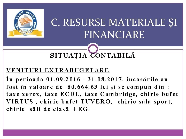 C. RESURSE MATERIALE ŞI FINANCIARE SITUAŢIA CONTABILĂ VENITURI EXTRABUGETARE În perioada 01. 09. 2016