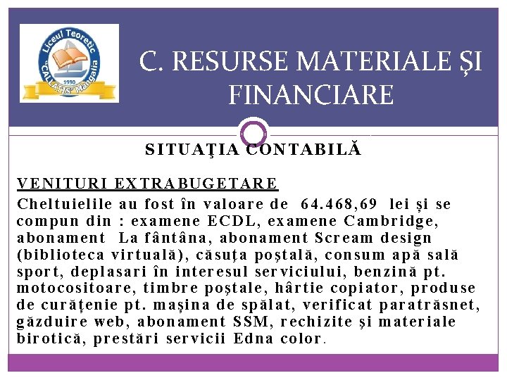 C. RESURSE MATERIALE ŞI FINANCIARE SITUAŢIA CONTABILĂ VENITURI EXTRABUGETARE Cheltuielile au fost în valoare