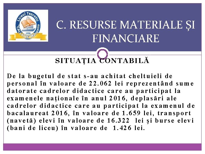 C. RESURSE MATERIALE ŞI FINANCIARE SITUAŢIA CONTABILĂ De la bugetul de stat s-au achitat