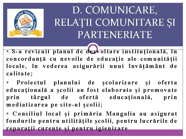 D. COMUNICARE, RELAŢII COMUNITARE ŞI PARTENERIATE § S-a revizuit planul de dezvoltare instituţională, în