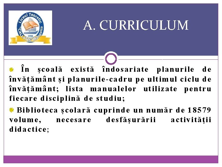 A. CURRICULUM În şcoală există îndosariate planurile de învăţământ şi planurile-cadru pe ultimul ciclu
