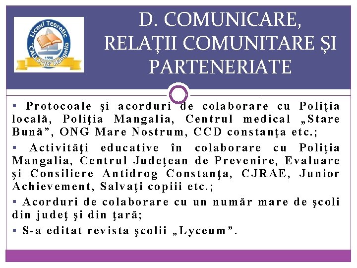 D. COMUNICARE, RELAŢII COMUNITARE ŞI PARTENERIATE § Protocoale şi acorduri de colaborare cu Poliţia