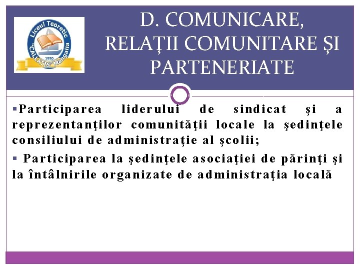 D. COMUNICARE, RELAŢII COMUNITARE ŞI PARTENERIATE § Participarea liderului de sindicat şi a reprezentanţilor