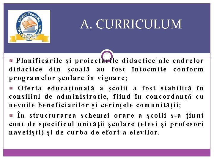 A. CURRICULUM Planificările şi proiectările didactice ale cadrelor didactice din şcoală au fost întocmite