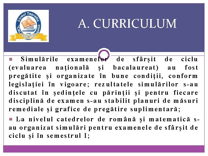 A. CURRICULUM Simulările examenelor de sfârşit de ciclu (evaluarea naţională şi bacalaureat) au fost