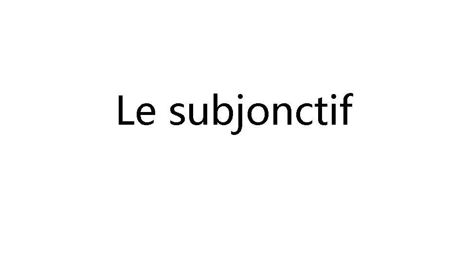 Le subjonctif 