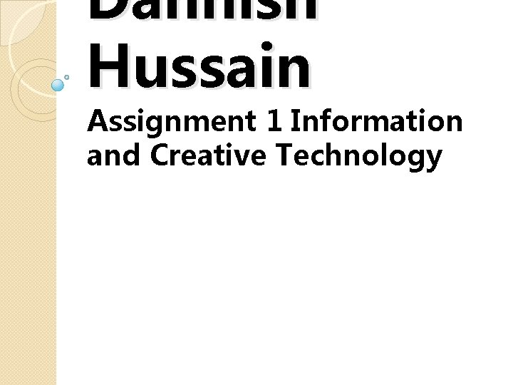 Dahnish Hussain Assignment 1 Information and Creative Technology 