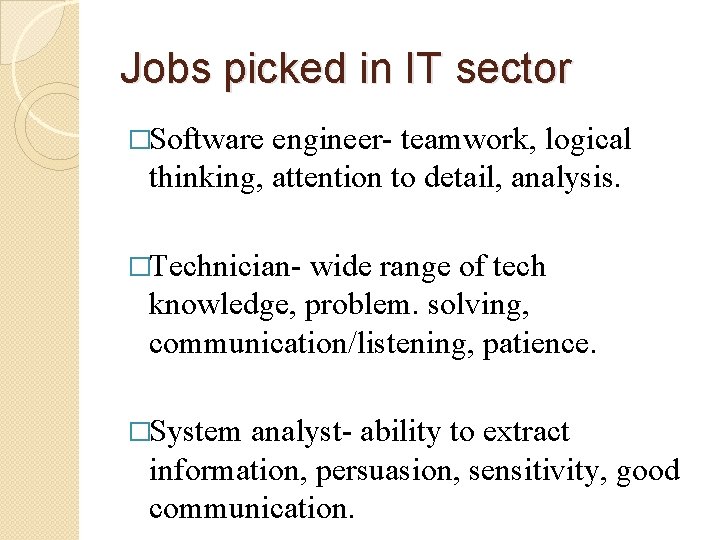 Jobs picked in IT sector �Software engineer- teamwork, logical thinking, attention to detail, analysis.