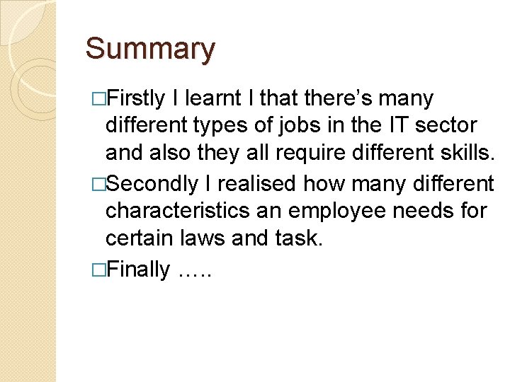 Summary �Firstly I learnt I that there’s many different types of jobs in the