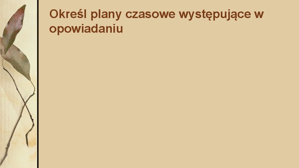 Określ plany czasowe występujące w opowiadaniu 