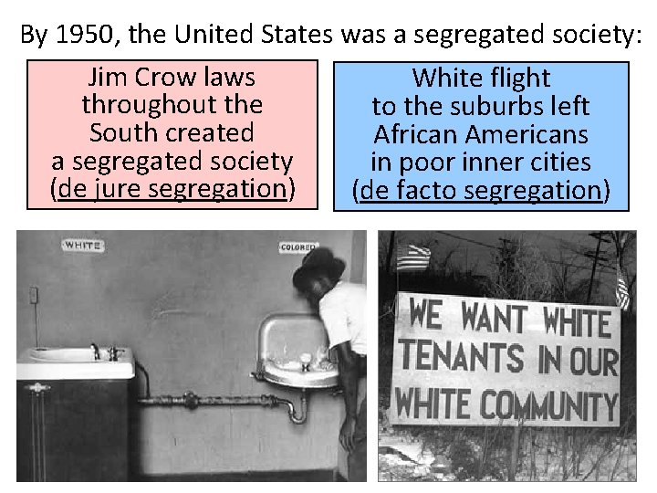By 1950, the United States was a segregated society: Jim Crow laws White flight
