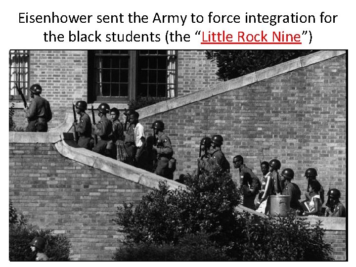 Eisenhower sent the Army to force integration for the black students (the “Little Rock