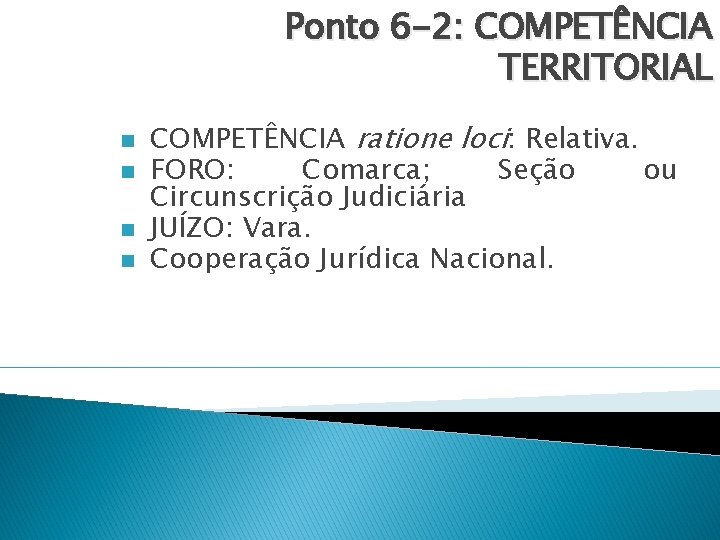 Ponto 6 -2: COMPETÊNCIA TERRITORIAL n n COMPETÊNCIA ratione loci: Relativa. FORO: Comarca; Seção