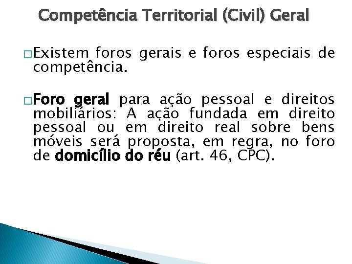 Competência Territorial (Civil) Geral �Existem foros gerais e foros especiais de competência. �Foro geral