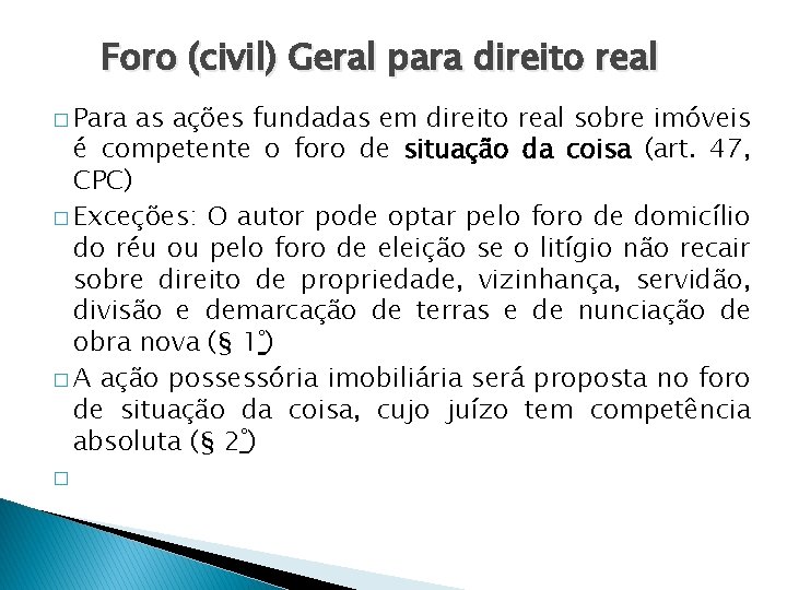 Foro (civil) Geral para direito real � Para as ações fundadas em direito real