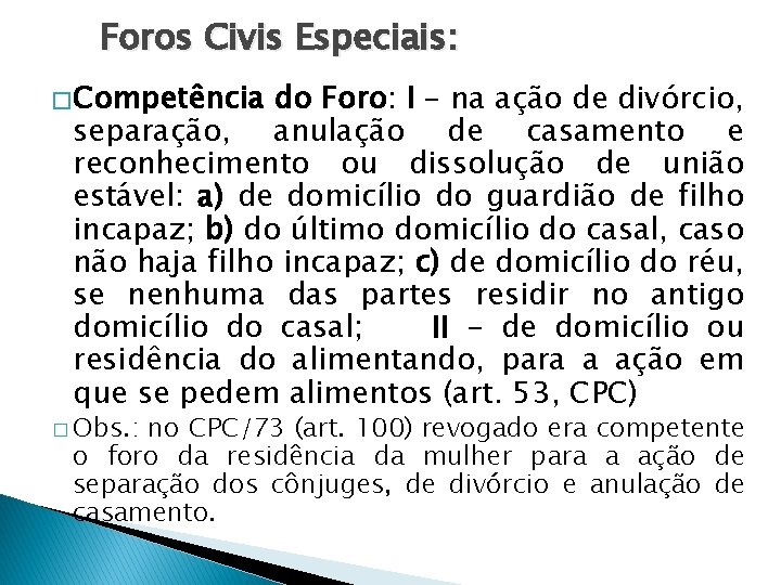 Foros Civis Especiais: � Competência do Foro: I - na ação de divórcio, separação,