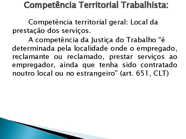 Competência Territorial Trabalhista: Competência territorial geral: Local da prestação dos serviços. A competência da