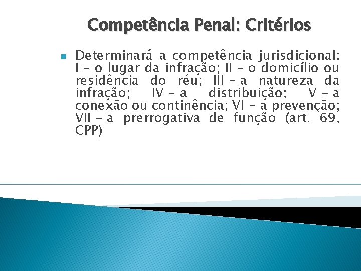 Competência Penal: Critérios n Determinará a competência jurisdicional: I - o lugar da infração; Competência Penal: Critérios n Determinará a competência jurisdicional: I - o lugar da infração;