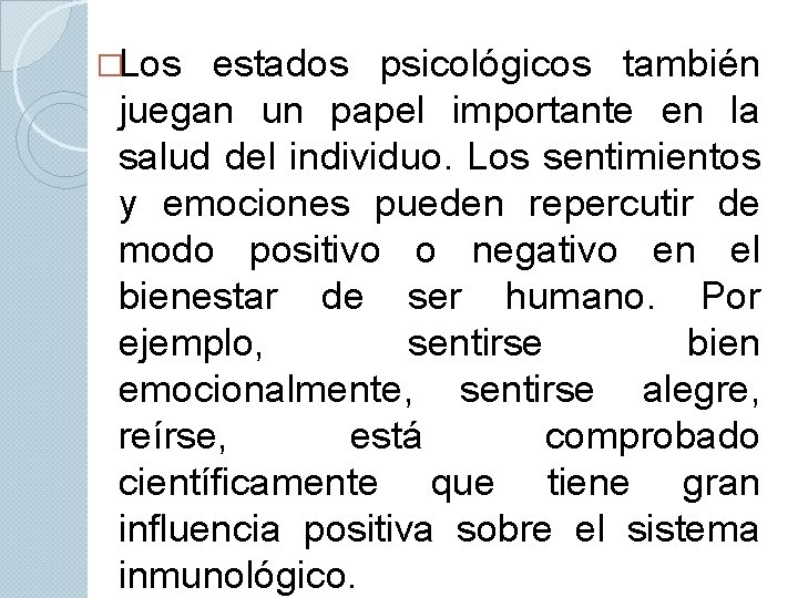 �Los estados psicológicos también juegan un papel importante en la salud del individuo. Los