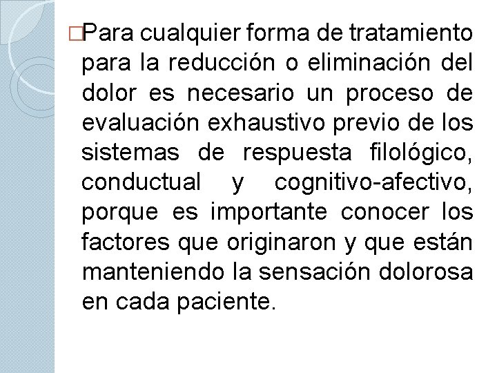 �Para cualquier forma de tratamiento para la reducción o eliminación del dolor es necesario