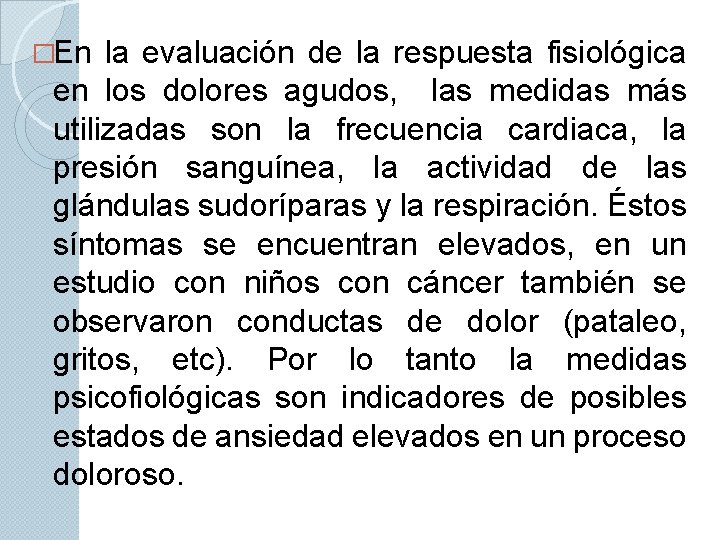 �En la evaluación de la respuesta fisiológica en los dolores agudos, las medidas más