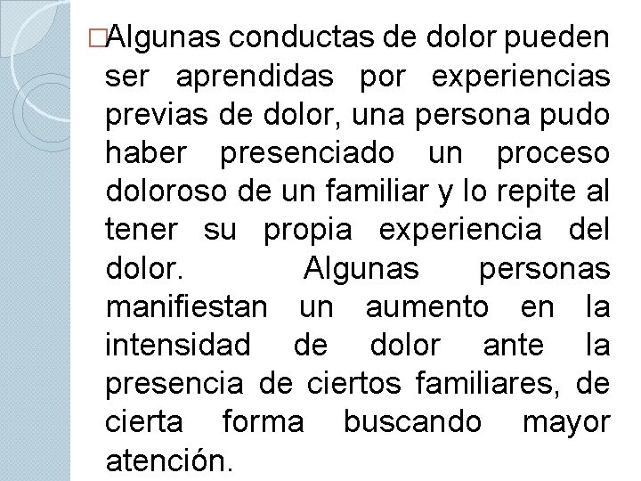 �Algunas conductas de dolor pueden ser aprendidas por experiencias previas de dolor, una persona