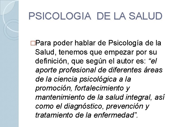 PSICOLOGIA DE LA SALUD �Para poder hablar de Psicología de la Salud, tenemos que